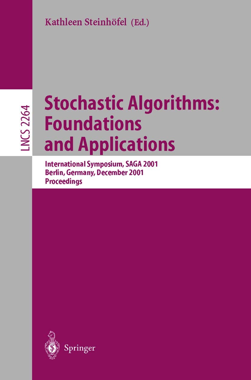 Stochastic Algorithms: Foundations and Applications: International Symposium, SAGA 2001 Berlin, Germany, December 13-14, 2001 Proceedings (Lecture Notes in Computer Science, 2264) (Volume 0)