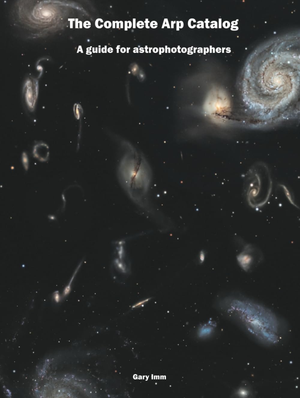 The Complete Arp Catalog: A Guide for Astrophotographers (Imm Astrophotography Series)