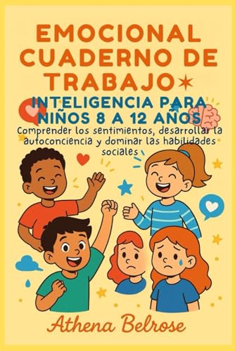 EMOCIONAL CUADERNO DE TRABAJO INTELIGENCIA PARA NIÑOS 8 A 12 AÑOS: Comprender los...