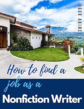 How to Find a Job as a Nonfiction Writer: Job Hunting, Employment, and Career Advancement Guide for Nonfiction Writers