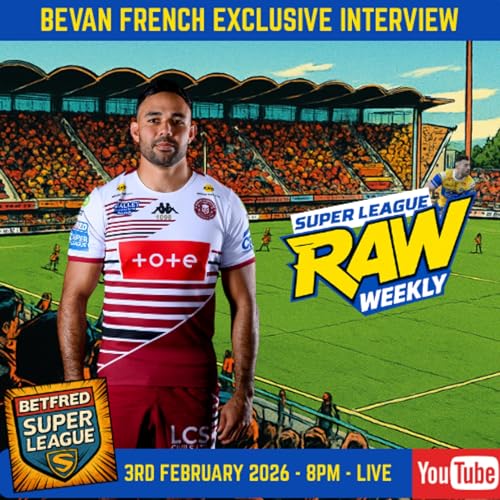 🔥 Super League Raw Weekly | Wigan Warriors Bevan French + Leopards, Trinity & Dragons Squad Reviews