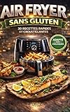 Air Fryer SANS GLUTEN: 30 Recettes rapides et faciles pour une cuisine saine, croustillante et gourmande au quotidien (French Edition)