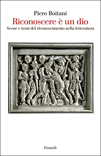 Riconoscere è un dio: Scene e temi del riconoscimento nella letteratura (Saggi Vol. 944)