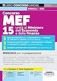 Concorso MEF. 15 unità al Ministero dell'Economia e delle Finanze. Manuale per la preparazione. Con espansioni online. Con software online per la simulazione della prova (Concorsi e abilitazioni)