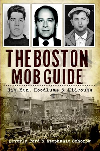The Boston Mob Guide: Hit Men, Hoodlums & Hideouts (True Crime)