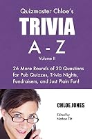 Quizmaster Chloe's Trivia A-Z Volume II: 26 more rounds of questions for pub quizzes, trivia nights, fundraisers, and just plain fun! 0692507817 Book Cover