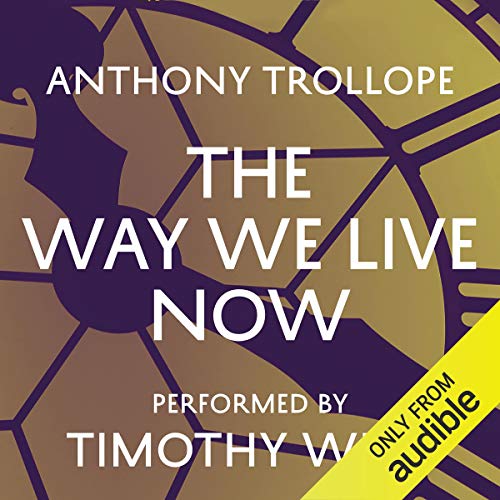 The Way We Live Now (Audio Download) Anthony Trollope, Timothy West, Audible Studios Amazon.co The Way We Live Now (Audio Download) Anthony Trollope, Timothy West, Audible Studios Amazon.co