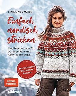 Einfach nordisch stricken: Lieblingspullover für Outdoor-Fans und Abenteuerlustige - Die beliebten Wilderness Sweater -