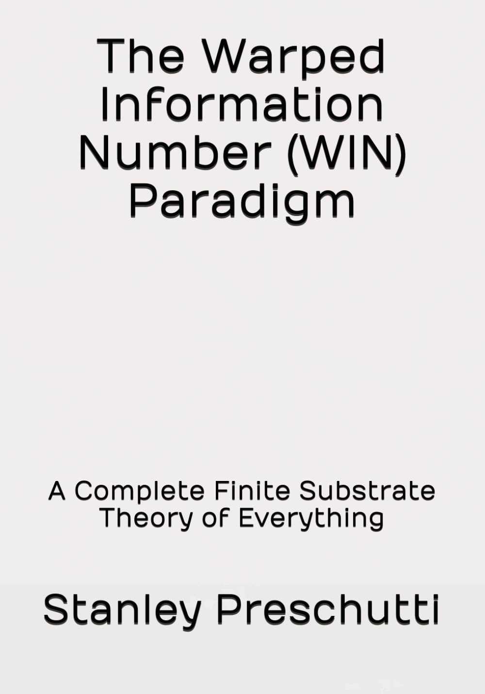 The Warped Information Number (WIN) Paradigm: A Complete Finite Substrate Theory of Everything