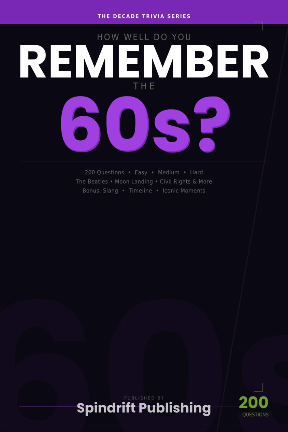 How Well Do You Remember the 60s?: 200 Trivia Questions on The Beatles, Civil Rights, Vietnam, Moon Landing & More — The Decade Trivia Series