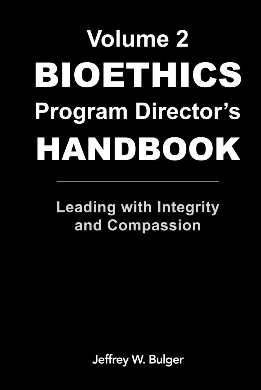 The Bioethics Program Director's Handbook: Leading with Integrity and Compassion (The Healthcare Ethics Handbook Series)