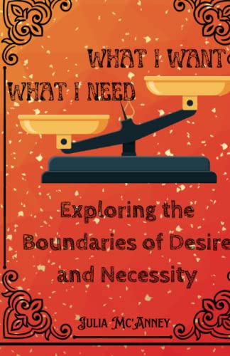 WHAT I WANT, WHAT I NEED: Exploring the Boundaries of Desire and Necessity