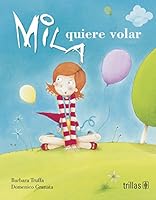 Mila quiere volar / Mila wants to fly (Spanish Edition) 607171575X Book Cover