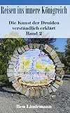Reisen ins innere Königreich: Die Kunst der Druiden verständlich erklärt. Band 2 (Druidenwissen / Das Wissen der Alten modern erklärt)