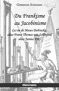 Book's Cover of Du Frankisme au Jacobinisme: La vie de Moses Dobruska, alias Franz Thomas von Schönfeld alias Junius Frey