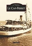 Cap-Ferret (Le) (Mémoire En Images Locaux) (French Edition)