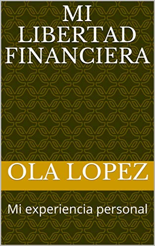Mi libertad financiera: Mi experiencia personal (Spanish Edition)