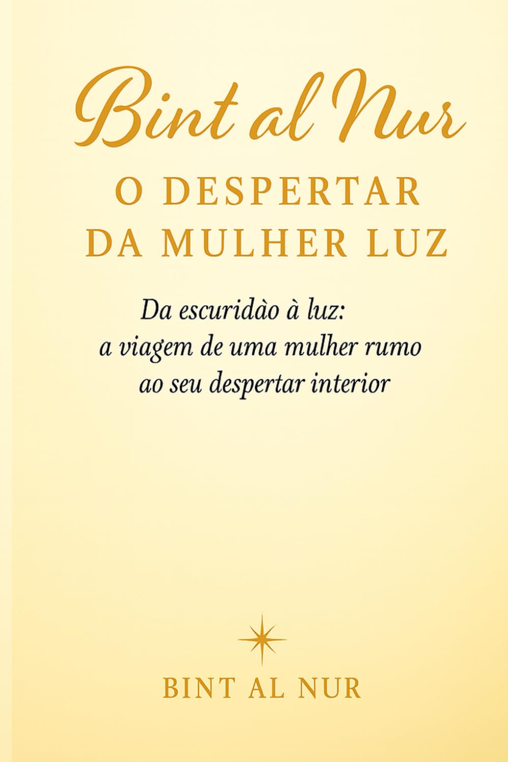 Bint al Nur – O Despertar da Mulher Luz: Um guia para voltar a ti, curar a tua história e reconectar com a tua luz interior