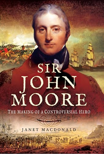 Sir John Moore: The Making of a Controversial Hero