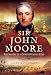 Sir John Moore: The Making of a Controversial Hero