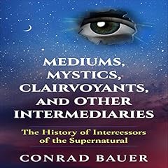 Couverture de Mediums, Mystics, Clairvoyants, and Other Intermediaries