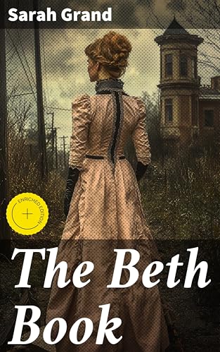 Image of The Beth Book: Enriched edition. Being a Study of the Life of Elizabeth Caldwell Maclure, a Woman of Genius