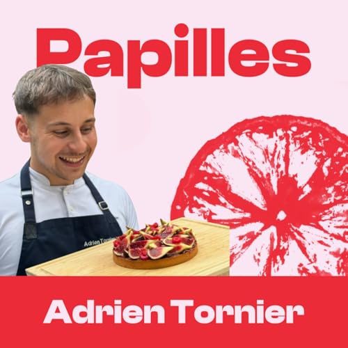 #202 - Adrien Tornier - Imaginer une nouvelle mani&egrave;re d&rsquo;&ecirc;tre p&acirc;tissier