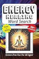 Word Search Book Featuring Energy Healing: Easy To Read Print, 50+ Puzzles, Screen-Free Fun For All Ages, 6 x 9 Inches, 121 Pages (Screen-Free Fun: Word Search Series) B0F63HQJJ5 Book Cover