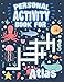 Personal Activity Book For Atlas: Personal Activity Book For Atlas, Puzzle Dot To Dot Labyrinth Coloring Book, 57 Pages, 8.5''x11'', Soft Cover, Matte Finish, Cute Illustrations, Gifts for kids