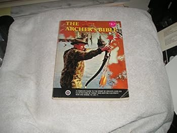 Paperback Archers Bible a Complete Guide To the Sport Of Book