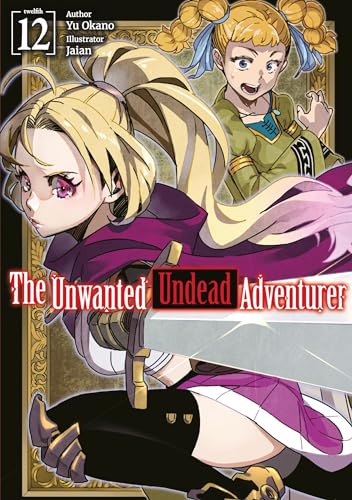 The Unwanted Undead Adventurer: Volume 12 (Light Novel) (Volume 12) (The Unwanted Undead Adventurer (Light Novel), 12)
