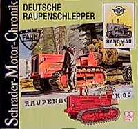 Deutsche Raupenschlepper. Raupen aus deutscher Produktion für Feld, Forst und Moor. 3613872072 Book Cover