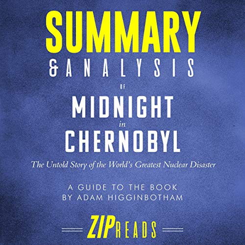 Summary & Analysis of Midnight in Chernobyl: The Untold Story of the World's Greatest Nuclear Disaster: A Guide to the Book by Adam Higginbotham