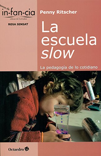 La escuela slow. La pedagogía de lo cotidiano: 38 (Temas de Infancia) La escuela slow. La pedagogía de lo cotidiano: 38 (Temas de Infancia)