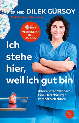 Ich stehe hier, weil ich gut bin: Allein unter Männern: Eine Herzchir Ich stehe hier, weil ich gut bin: Allein unter Männern: Eine Herzchir