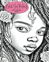 Black Girl Portraits The Coloring Book: Featuring Beautiful Realistic Portraits of Black Girls for Kids, Teens and Adults B0BSH6SP62 Book Cover