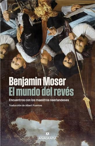 El mundo del revés: Encuentros con los maestros neerlandeses (Fuera de colección)