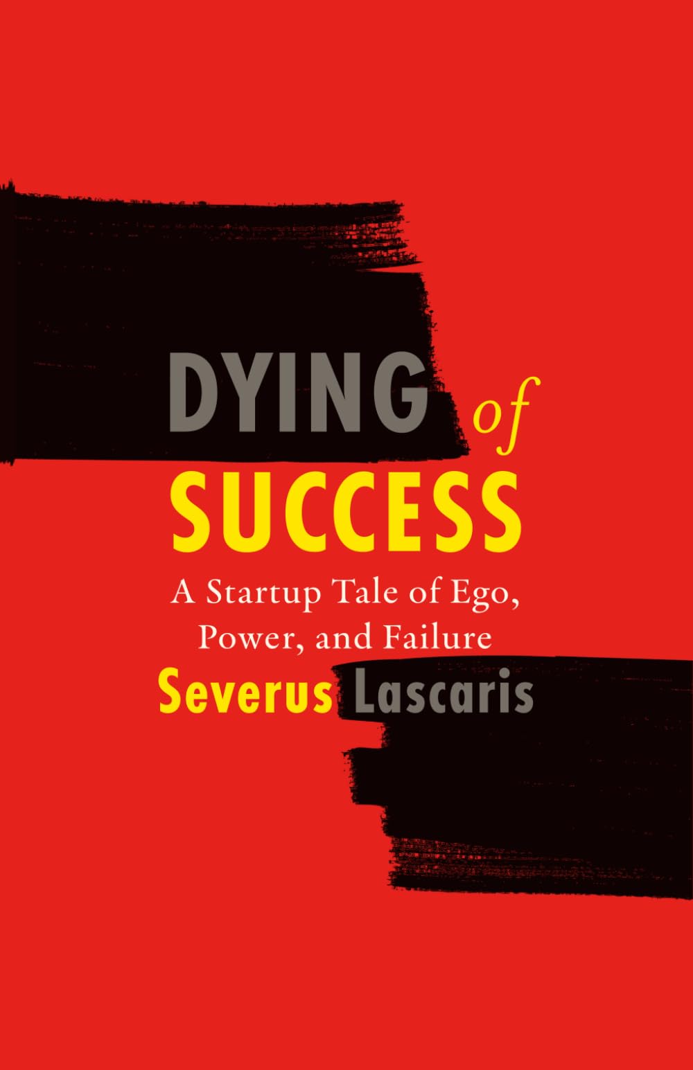 Dying of Success: A Startup Tale of Ego, Power, and Failure