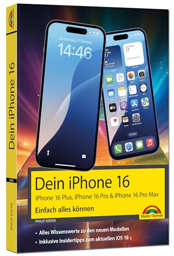  Dein iPhone 16 - iPhone Plus 16, Pro 16 & 16 Pro Max - Einfach alles können: - Die Anleitung zu allen neuen iPhones. Aktuell zu iOS 18 - Für Einsteiger und Fortgeschrittene
