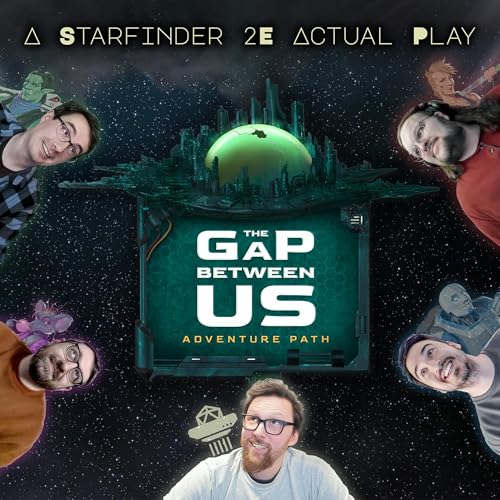 The Gap Between Us | A Starfinder 2e Actual Play Spherecast cover art