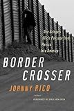 Border Crosser: One Gringo's Illicit Passage from Mexico into America