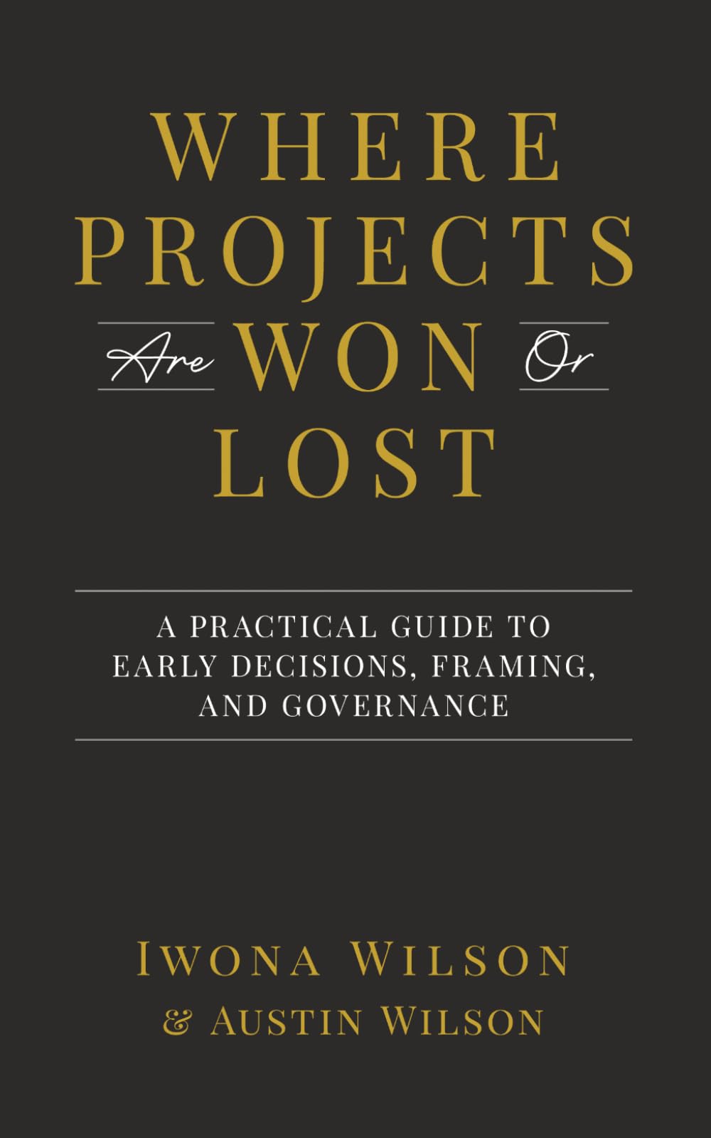 Where Projects are Won or Lost: A Practical Guide to Early Decisions, Framing, and Governance