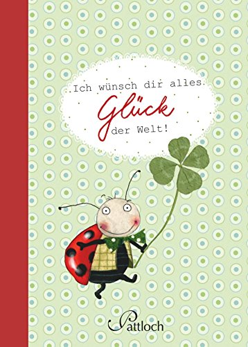Ich wünsch dir alles Glück der Welt! Ich wünsch dir alles Glück der Welt!