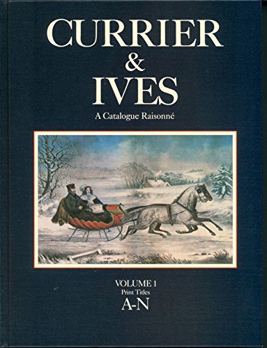 Currier and Ives: A Catalogue Raisonné. A Comprehensive Catalogue of the Lithographs of Nathaniel Currier, James Merritt Ives and Charles Currier, ... Ephemera Associated with the Firm, 1834-1907.