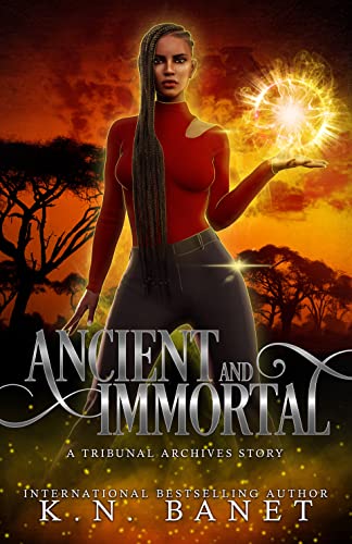 Ancient and Immortal (As: K.N. Banet)
