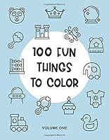 100 Fun Things to Color, Volume 1 : My First Big Simple Coloring Book, Perfect for Toddlers, Kids, Children, Babies Ages 1-4 - 8. 5 X11 Large 1675839115 Book Cover