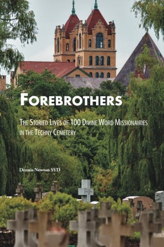 Forebrothers: The Storied Lives of 100 Divine Word Missionaries in the ...