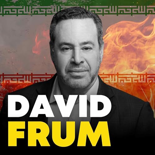 &lsquo;The Iran Conversation No One Is Having&rsquo; with David Frum