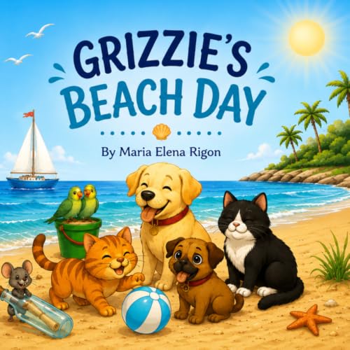 Grizzie’s Beach Day: A Sandy Tale of Friendship and Fun (The Adventures of Grizzie and Friends)