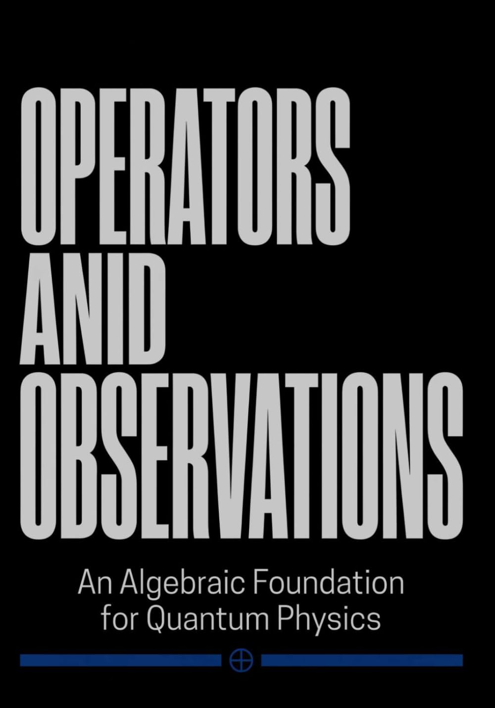 Operators and Observations: An Algebraic Foundation for Quantum Physics